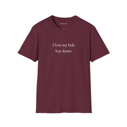 "I love my kids but damn" Unisex Tee