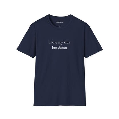 "I love my kids but damn" Unisex Tee