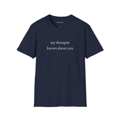 "my therapist knows about you" Unisex Tee